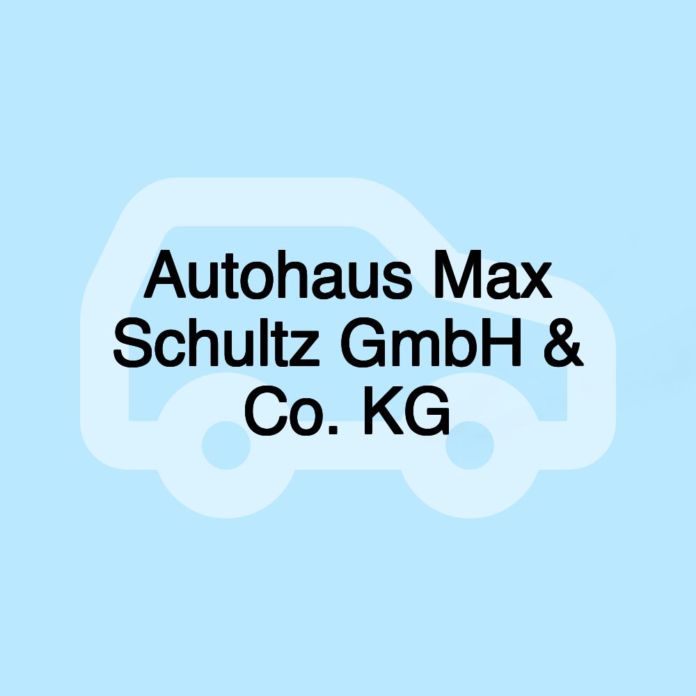 Autohaus Max Schultz GmbH & Co. KG