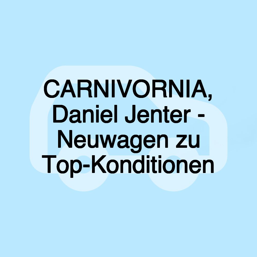 CARNIVORNIA, Daniel Jenter - Neuwagen zu Top-Konditionen