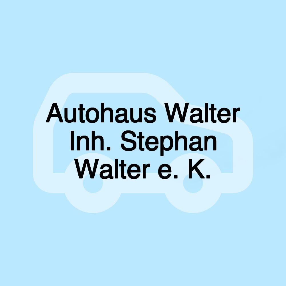 Autohaus Walter Inh. Stephan Walter e. K.