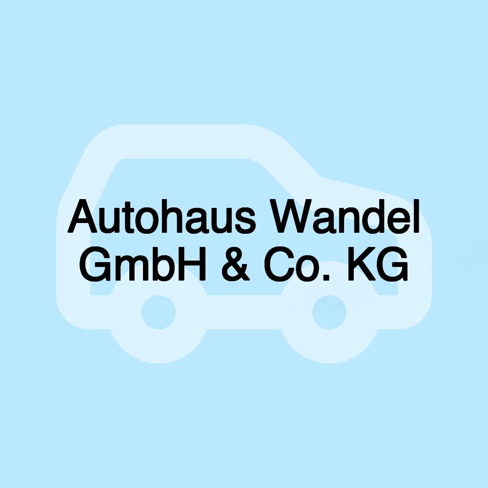 Autohaus Wandel GmbH & Co. KG