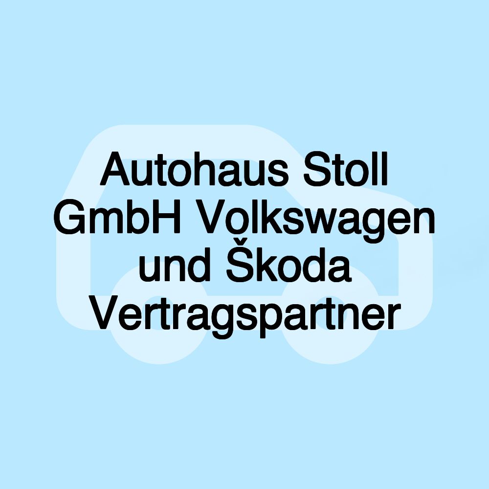 Autohaus Stoll GmbH Volkswagen und Škoda Vertragspartner