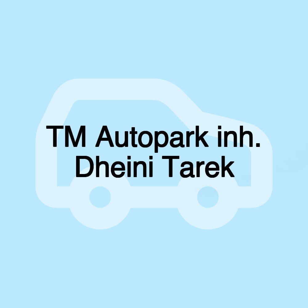 TM Autopark inh. Dheini Tarek