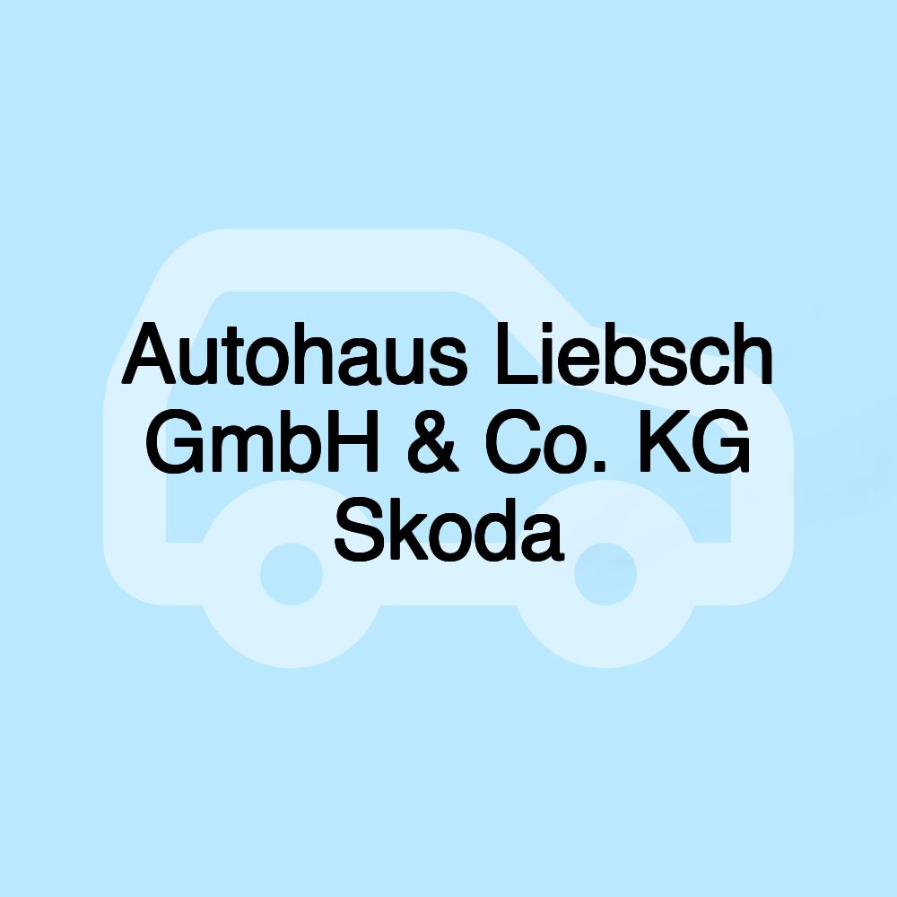 Autohaus Liebsch GmbH & Co. KG Skoda