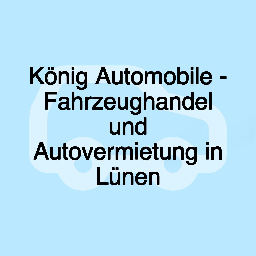 König Automobile - Fahrzeughandel und Autovermietung in Lünen