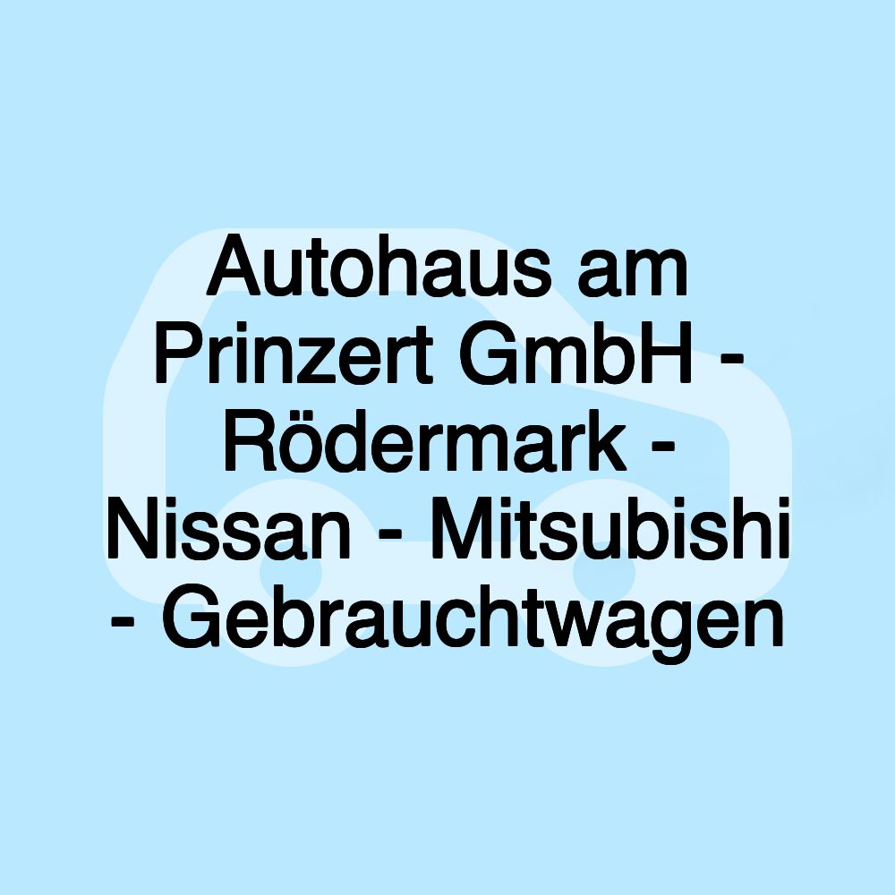 Autohaus am Prinzert GmbH - Rödermark - Nissan - Mitsubishi - Gebrauchtwagen