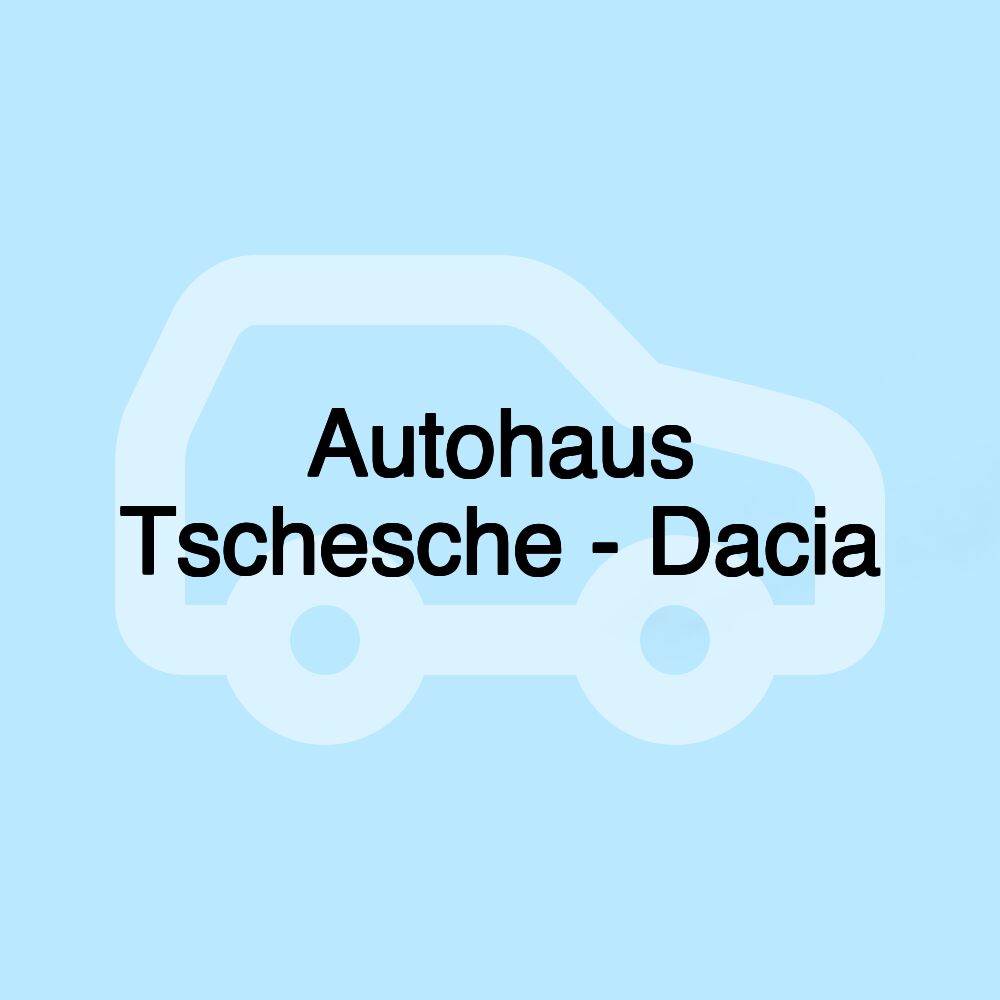 Autohaus Tschesche - Dacia