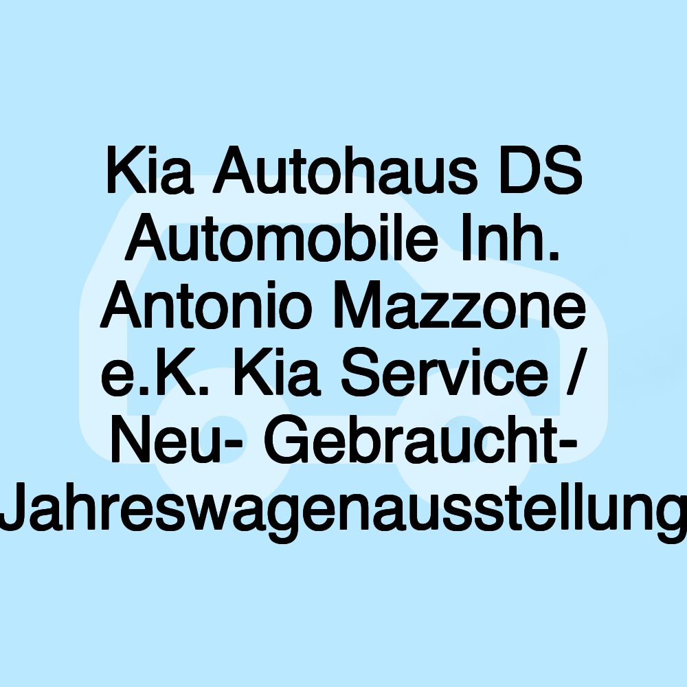 Kia Autohaus DS Automobile Inh. Antonio Mazzone e.K. Kia Service / Neu- Gebraucht- Jahreswagenausstellung