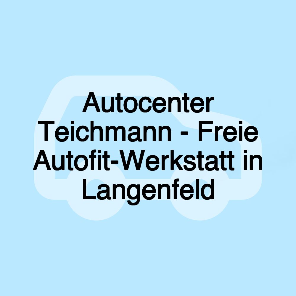 Autocenter Teichmann - Freie Autofit-Werkstatt in Langenfeld