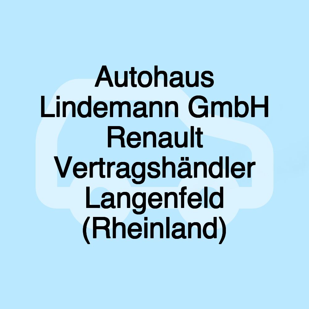 Autohaus Lindemann GmbH Renault Vertragshändler Langenfeld (Rheinland)