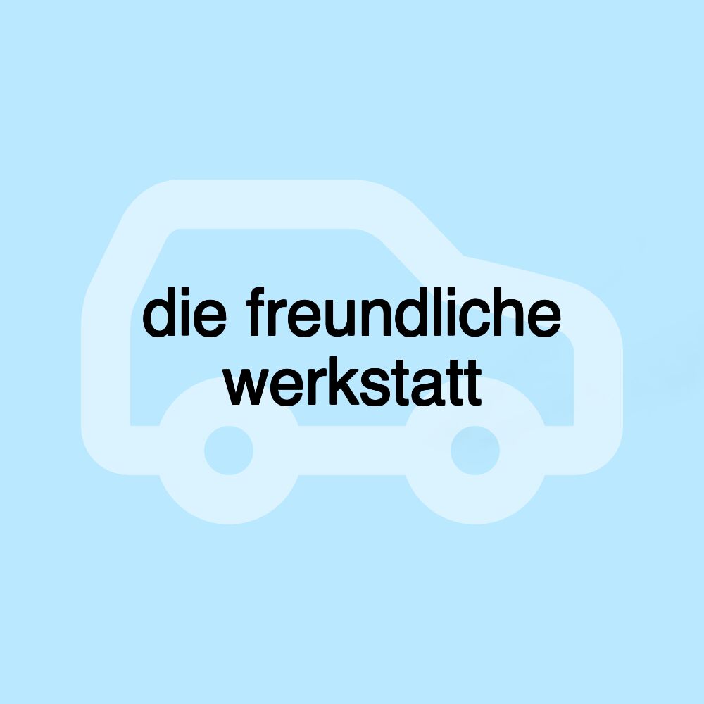 die freundliche werkstatt