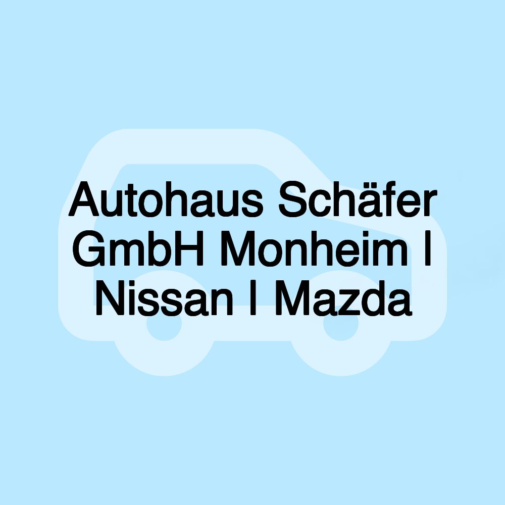 Autohaus Schäfer GmbH Monheim | Nissan | Mazda