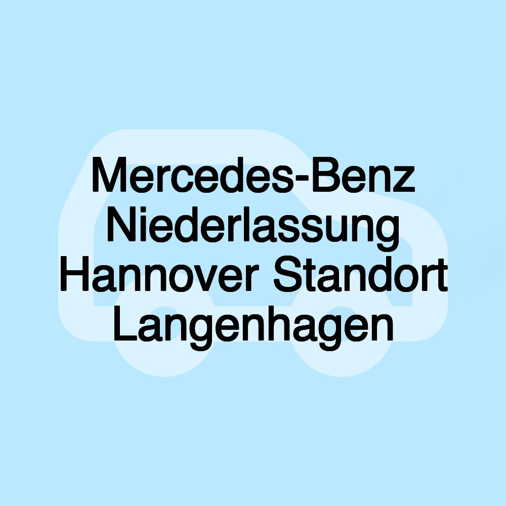 Mercedes-Benz Niederlassung Hannover Standort Langenhagen