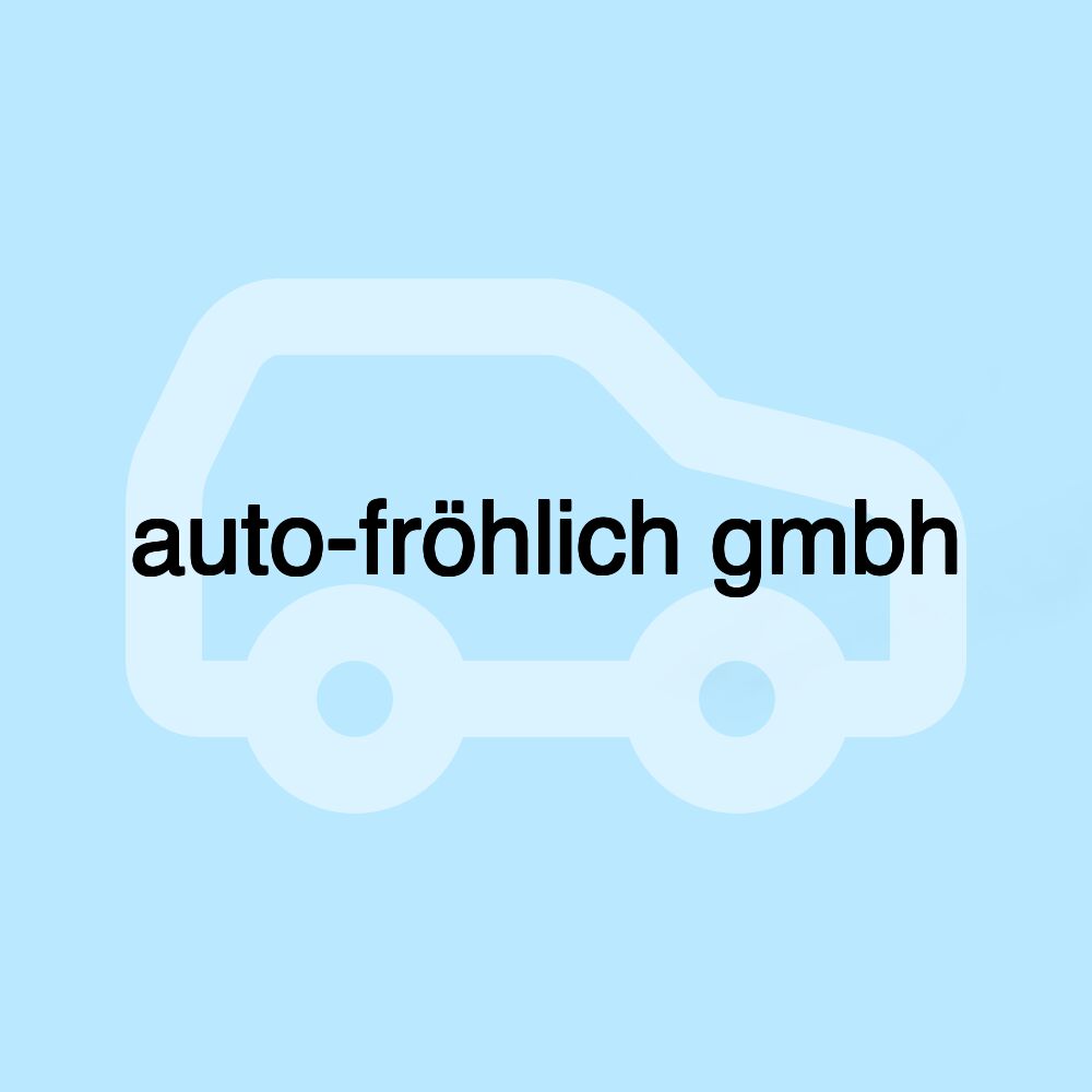 auto-fröhlich gmbh