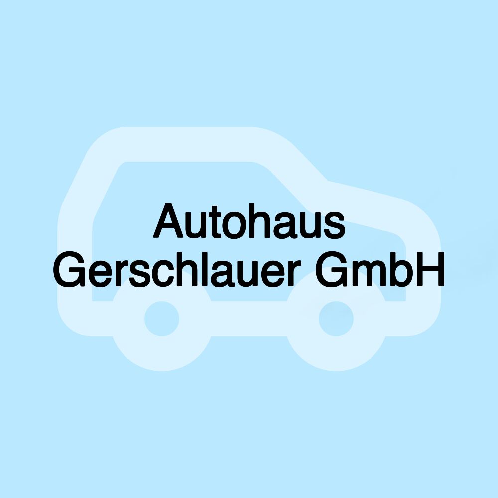 Autohaus Gerschlauer GmbH