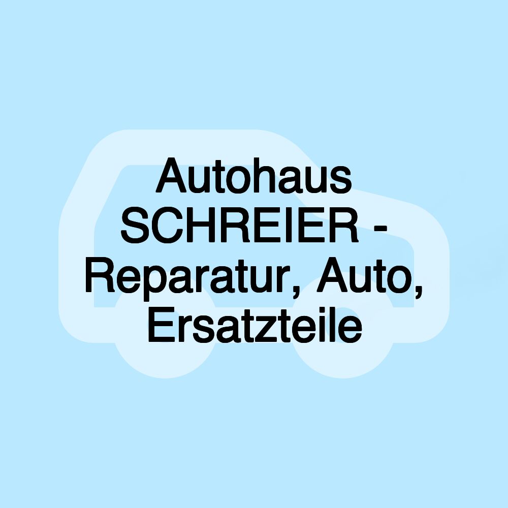 Autohaus SCHREIER - Reparatur, Auto, Ersatzteile