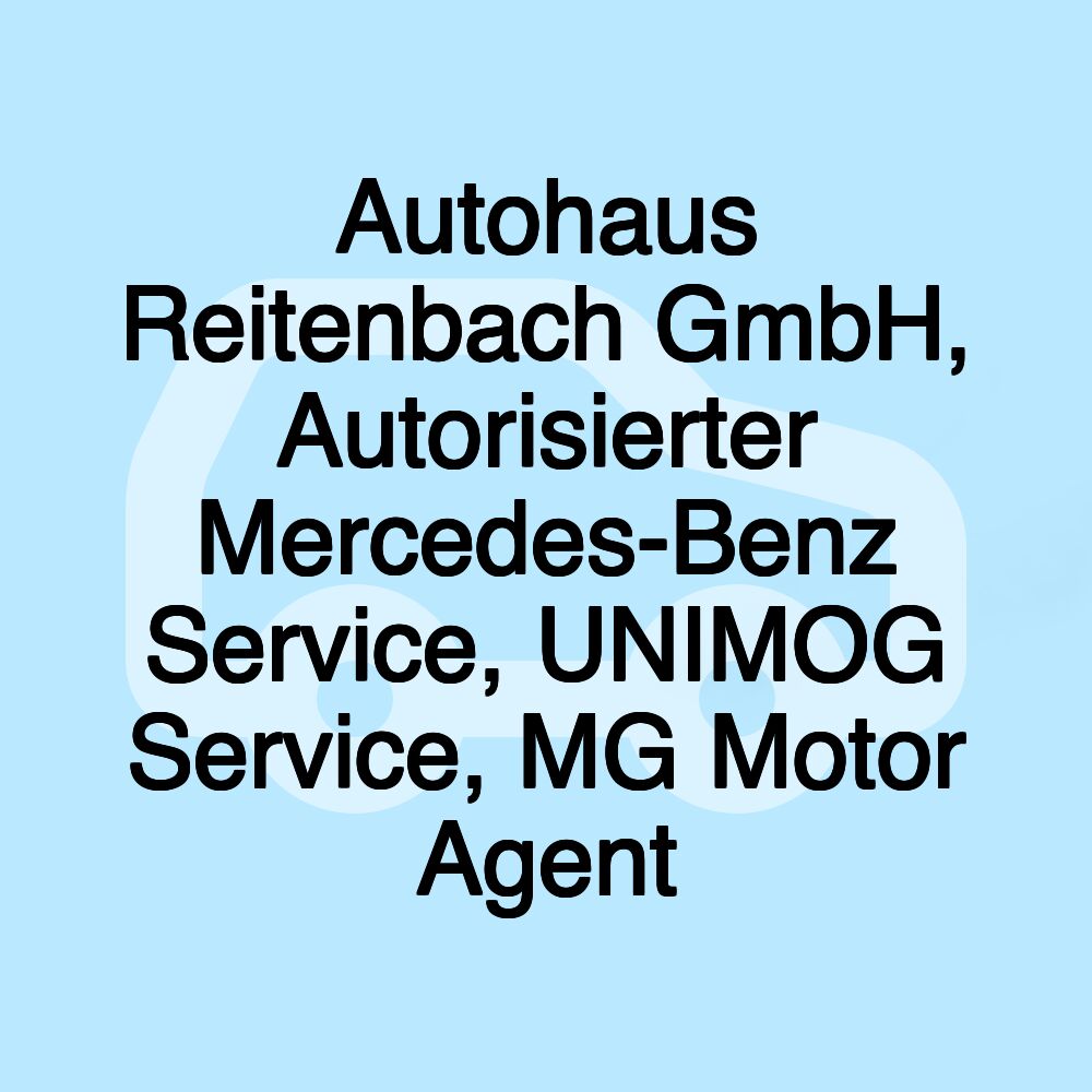 Autohaus Reitenbach GmbH, Autorisierter Mercedes-Benz Service, UNIMOG Service, MG Motor Agent