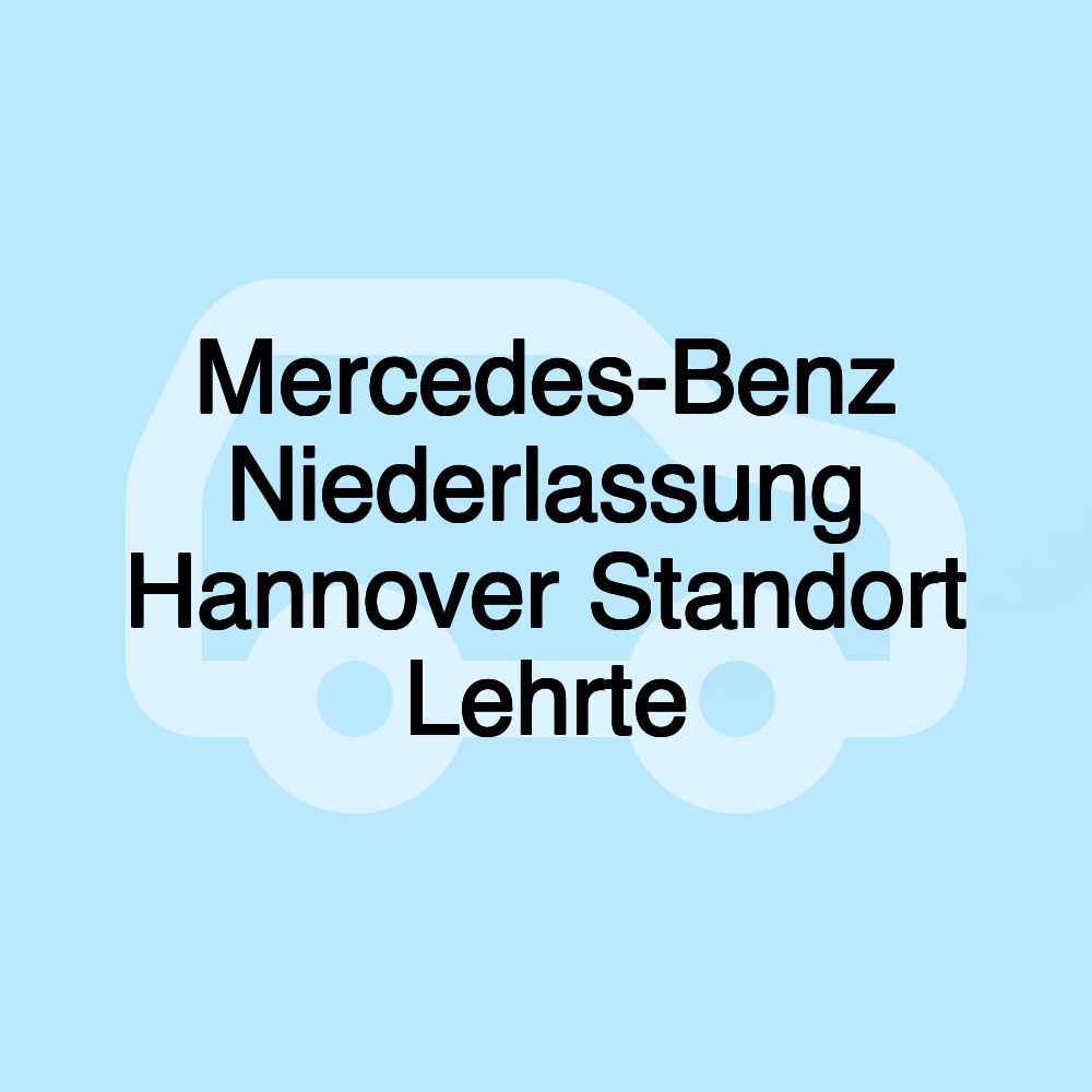 Mercedes-Benz Niederlassung Hannover Standort Lehrte