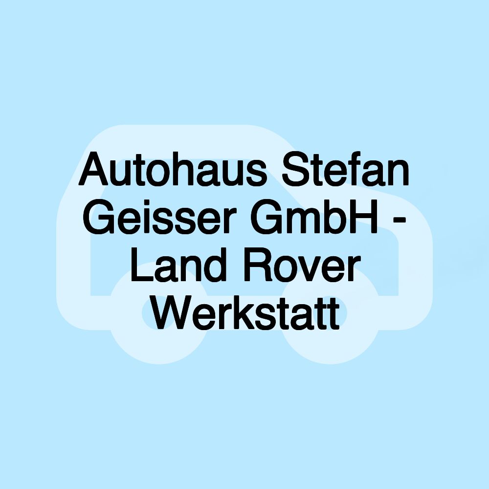 Autohaus Stefan Geisser GmbH - Land Rover Werkstatt