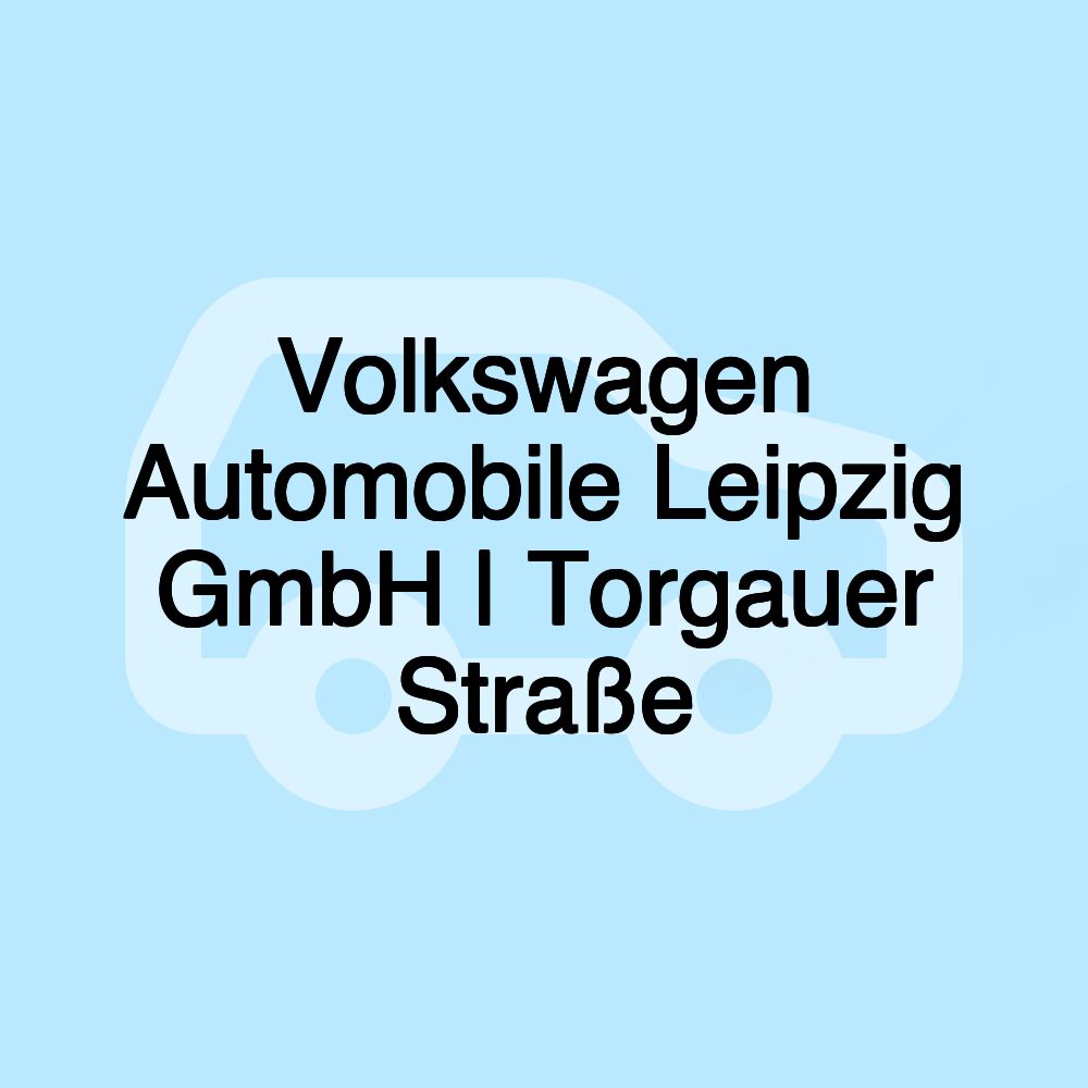 Volkswagen Automobile Leipzig GmbH | Torgauer Straße