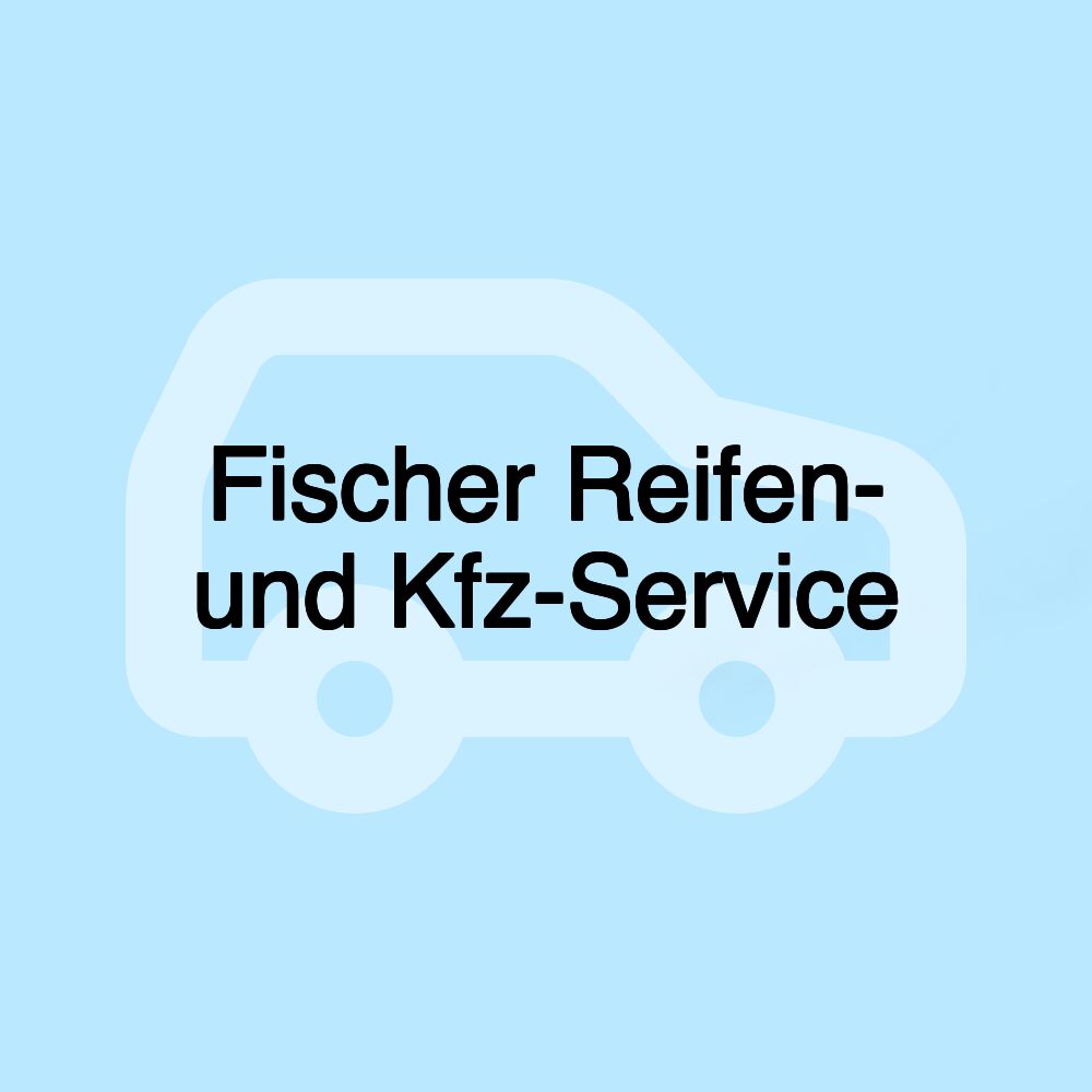 Fischer Reifen- und Kfz-Service