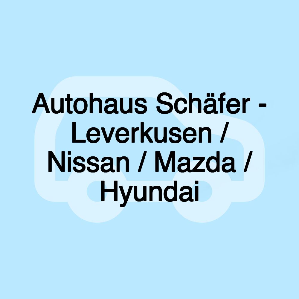 Autohaus Schäfer - Leverkusen / Nissan / Mazda / Hyundai