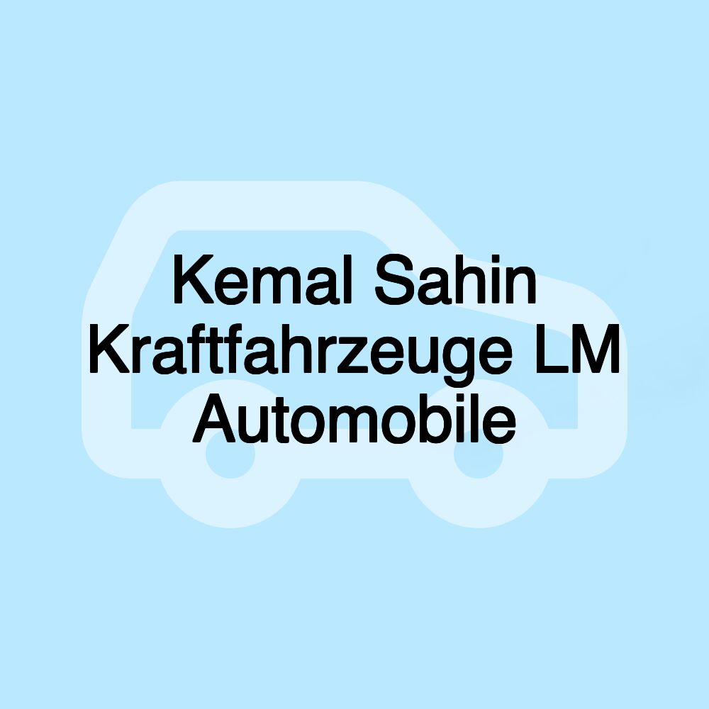 Kemal Sahin Kraftfahrzeuge LM Automobile