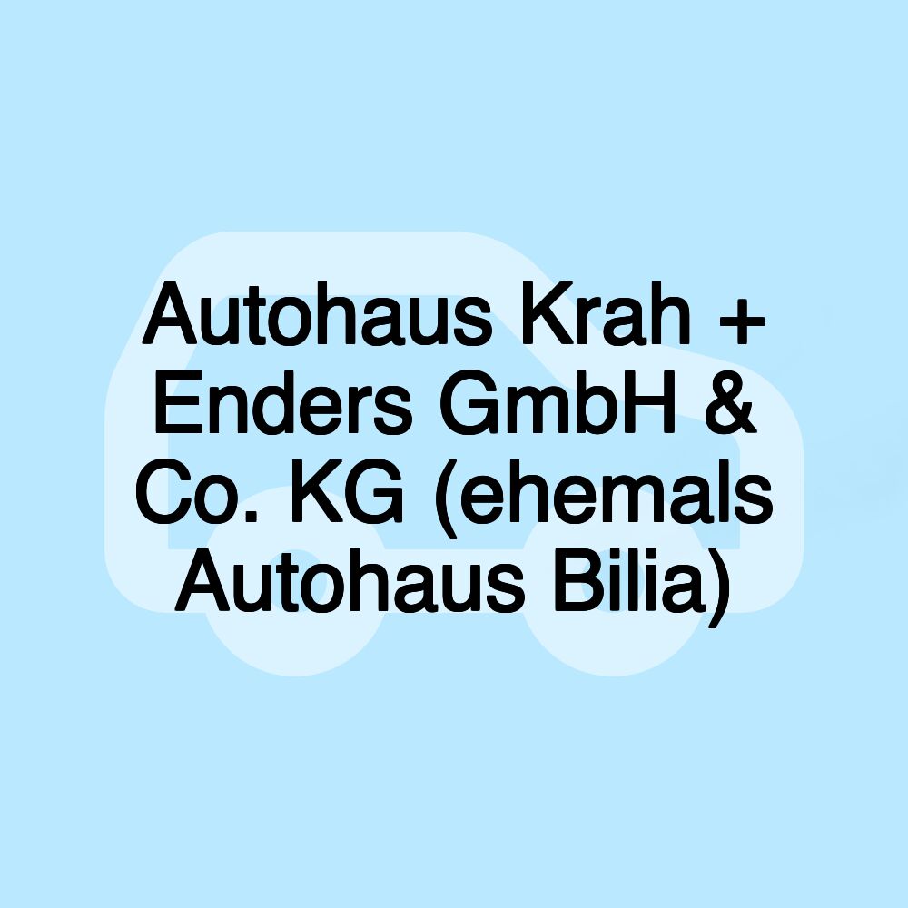 Autohaus Krah + Enders GmbH & Co. KG (ehemals Autohaus Bilia)