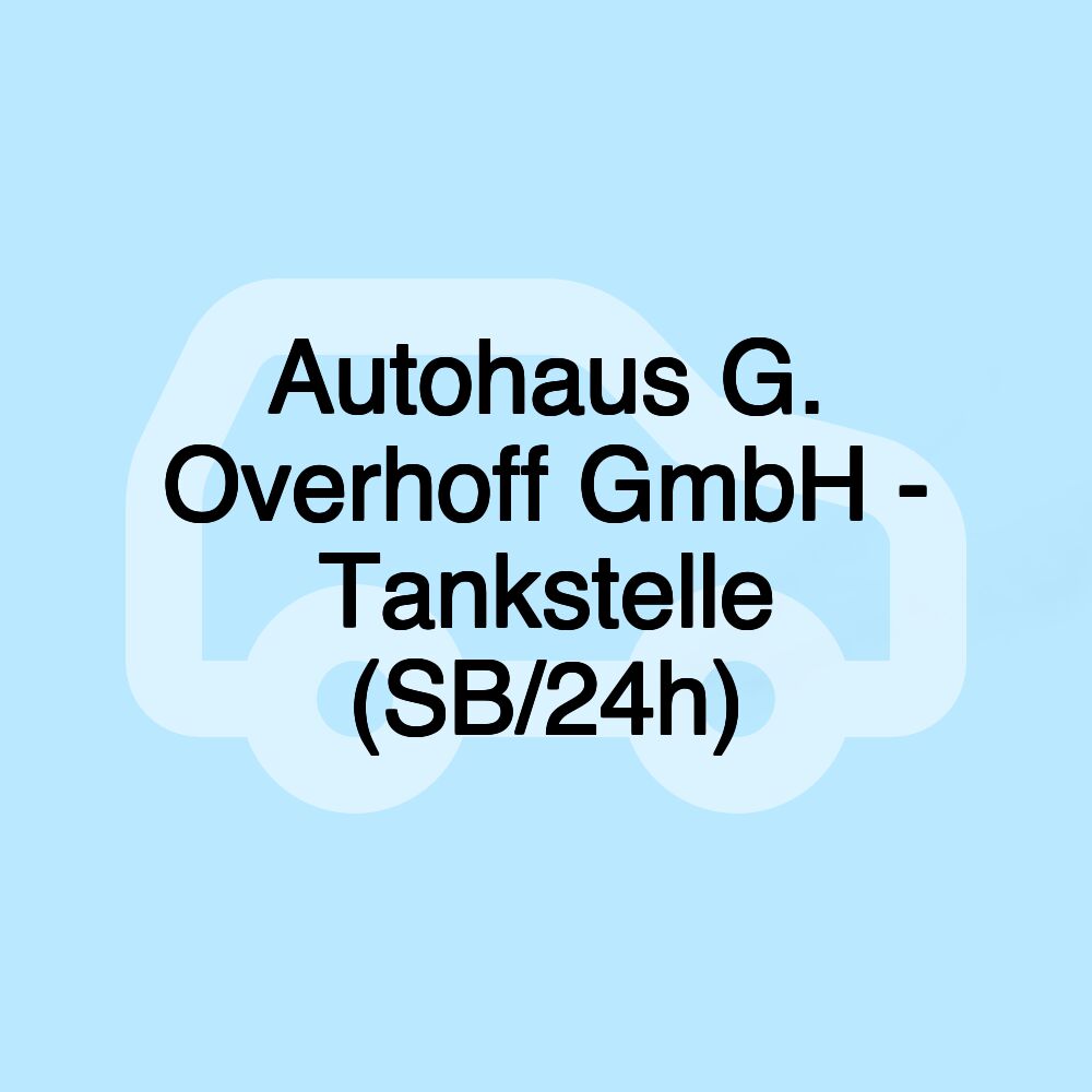 Autohaus G. Overhoff GmbH - Tankstelle (SB/24h)