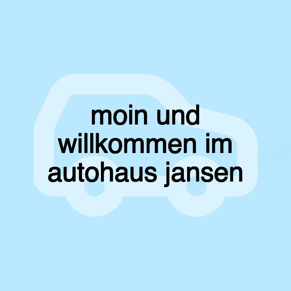 moin und willkommen im autohaus jansen