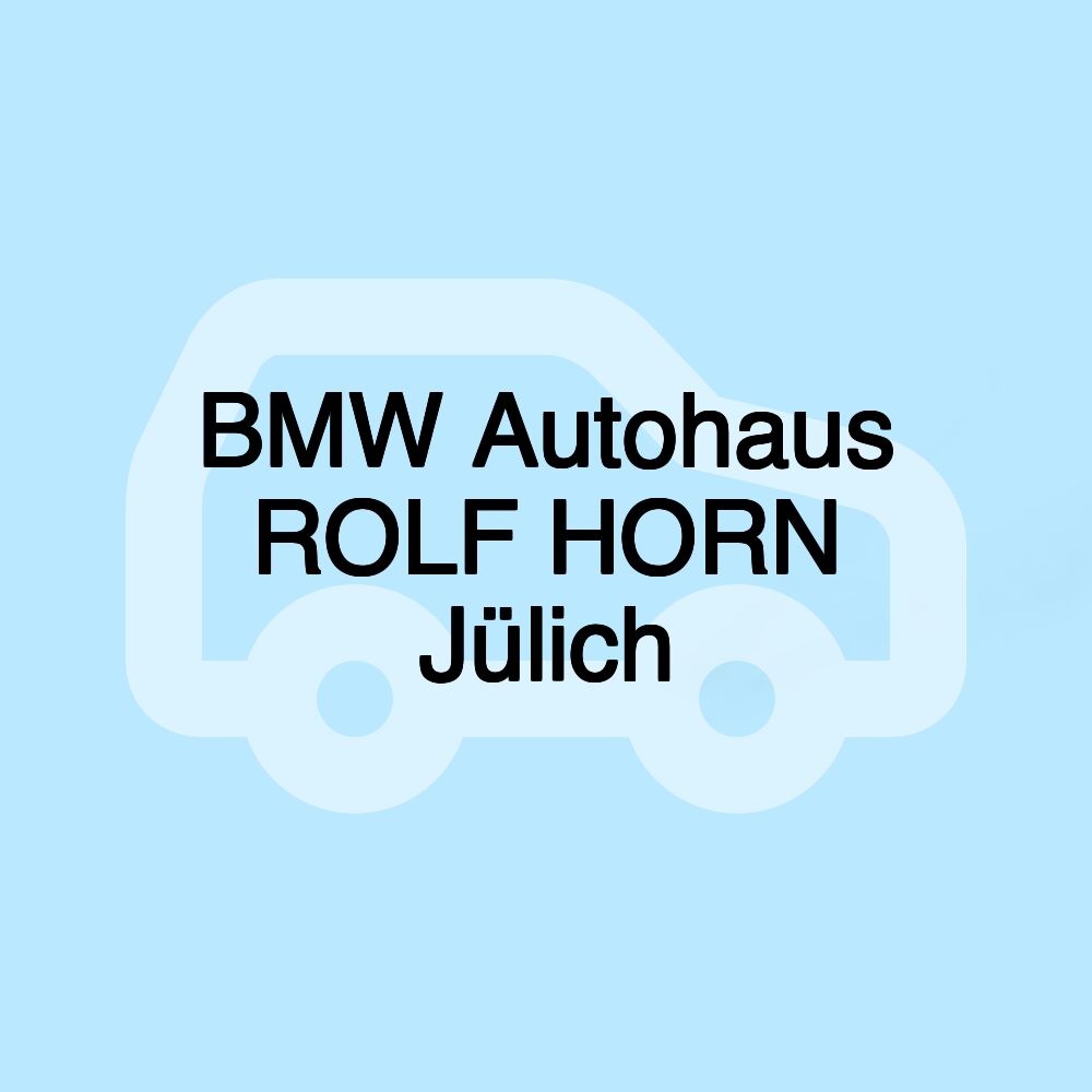 BMW Autohaus ROLF HORN Jülich