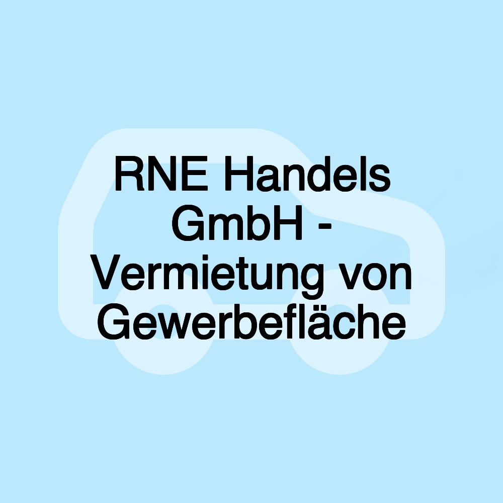 RNE Handels GmbH - Vermietung von Gewerbefläche