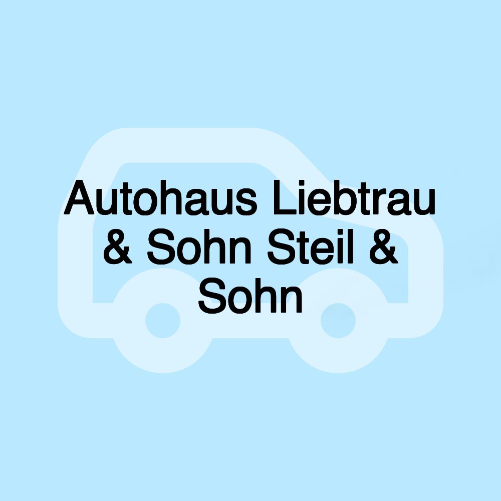 Autohaus Liebtrau & Sohn Steil & Sohn