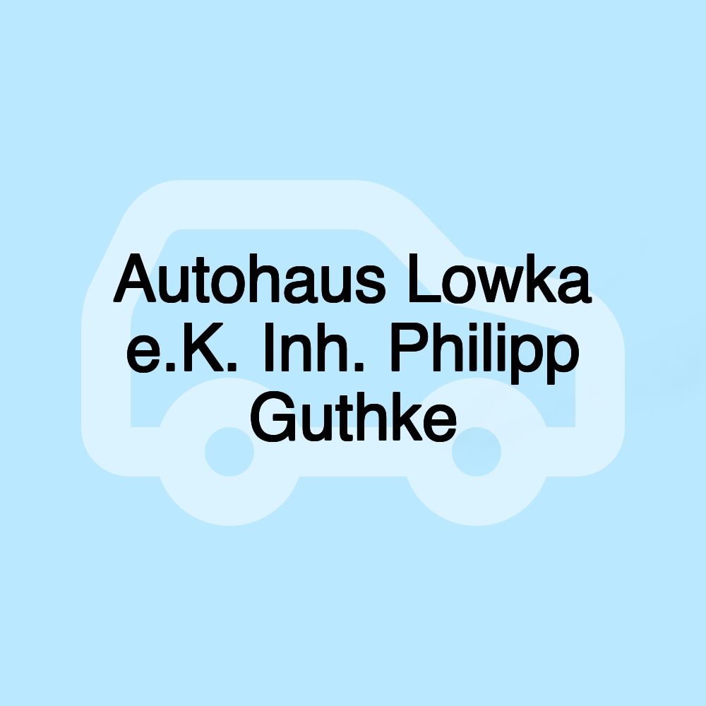 Autohaus Lowka e.K. Inh. Philipp Guthke