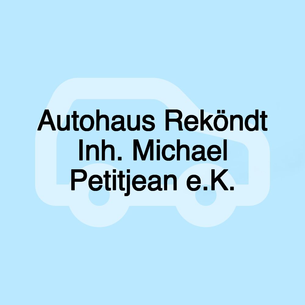 Autohaus Reköndt Inh. Michael Petitjean e.K.