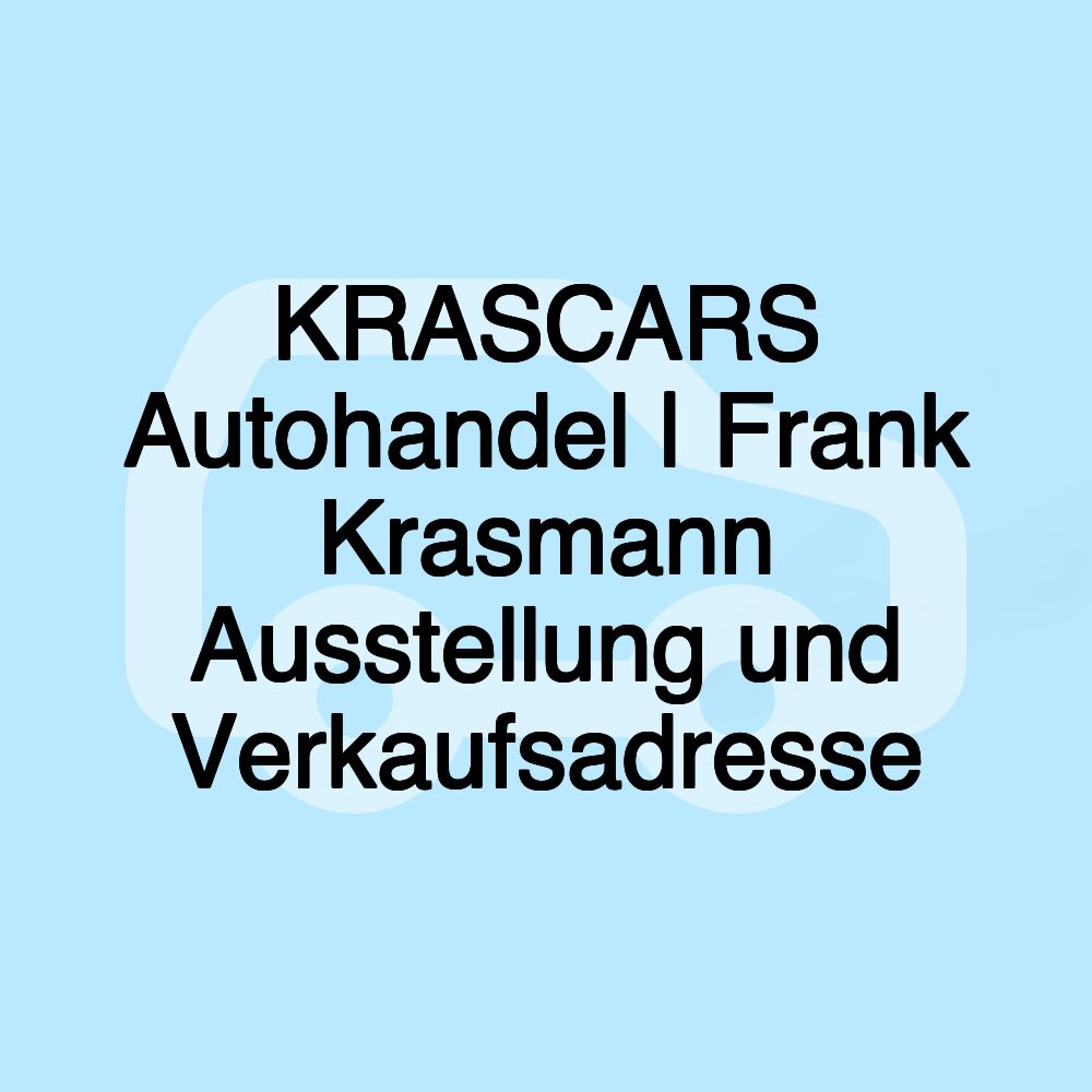 KRASCARS Autohandel | Frank Krasmann Ausstellung und Verkaufsadresse