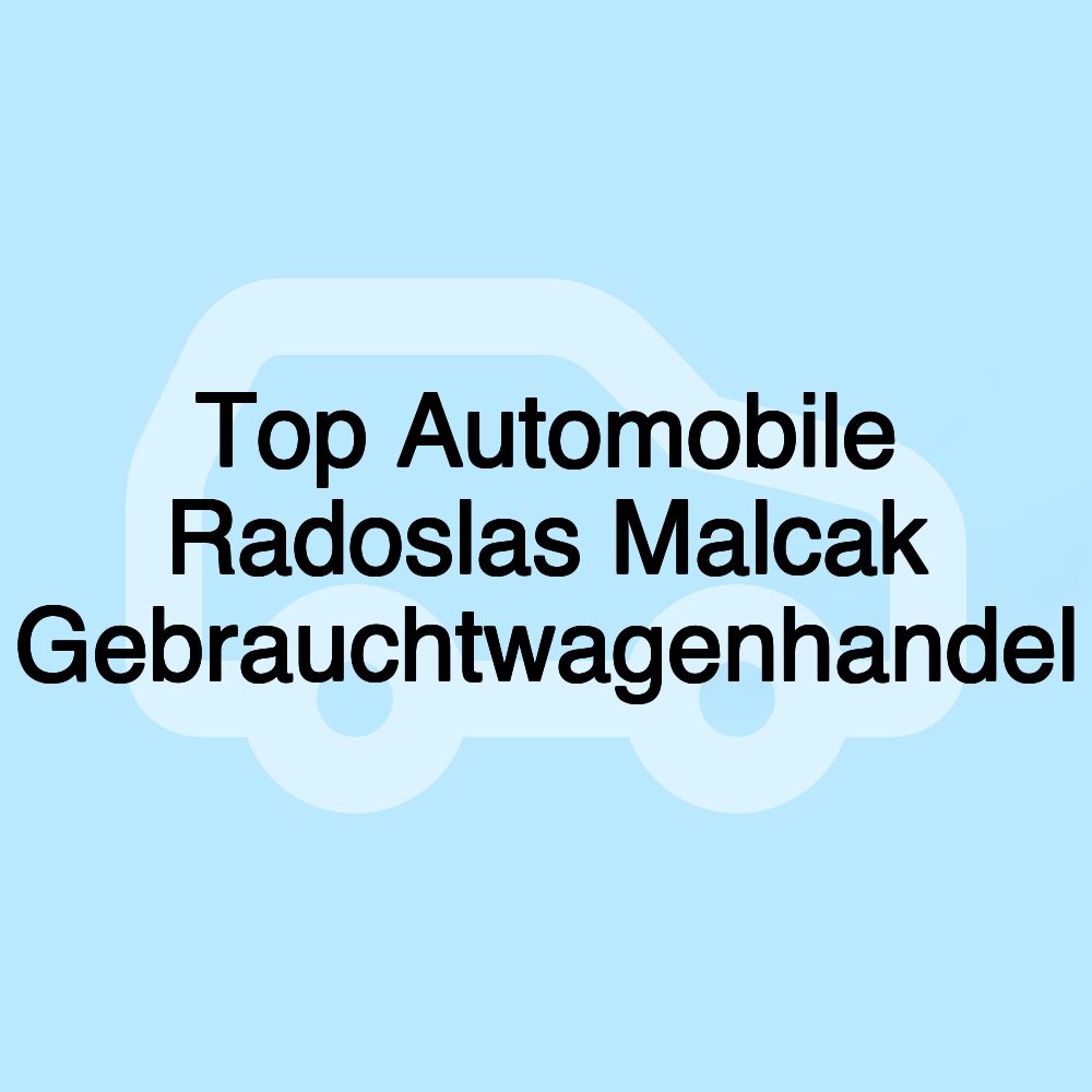 Top Automobile Radoslas Malcak Gebrauchtwagenhandel