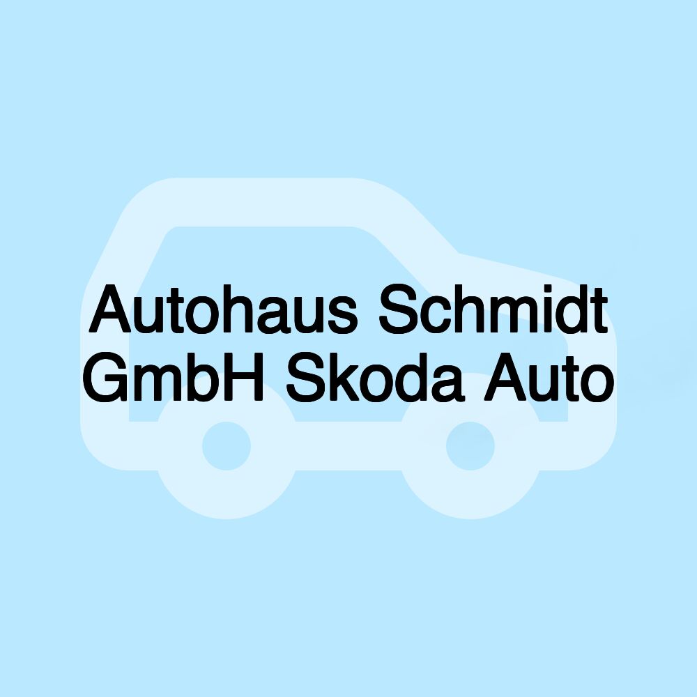 Autohaus Schmidt GmbH Skoda Auto