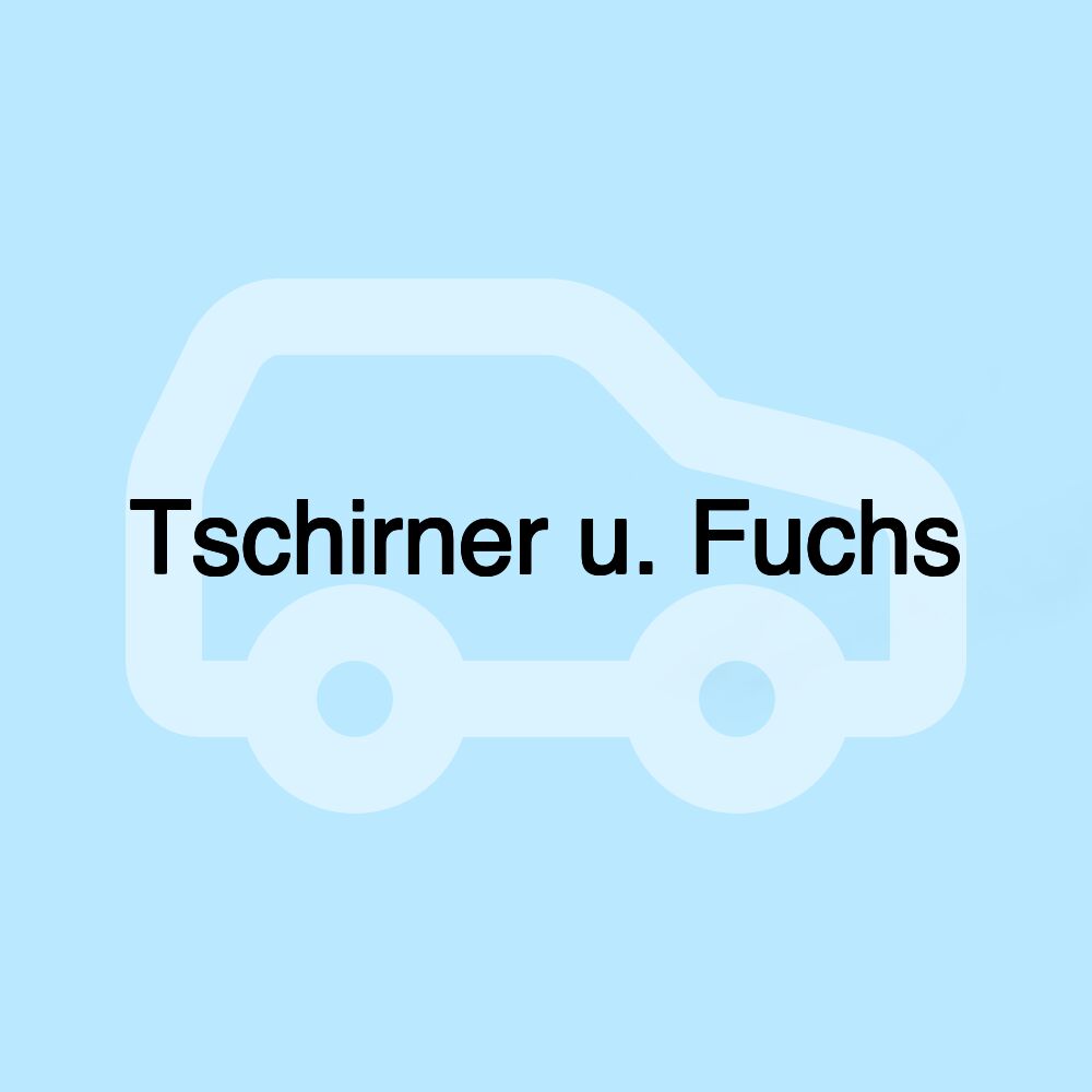 Tschirner u. Fuchs