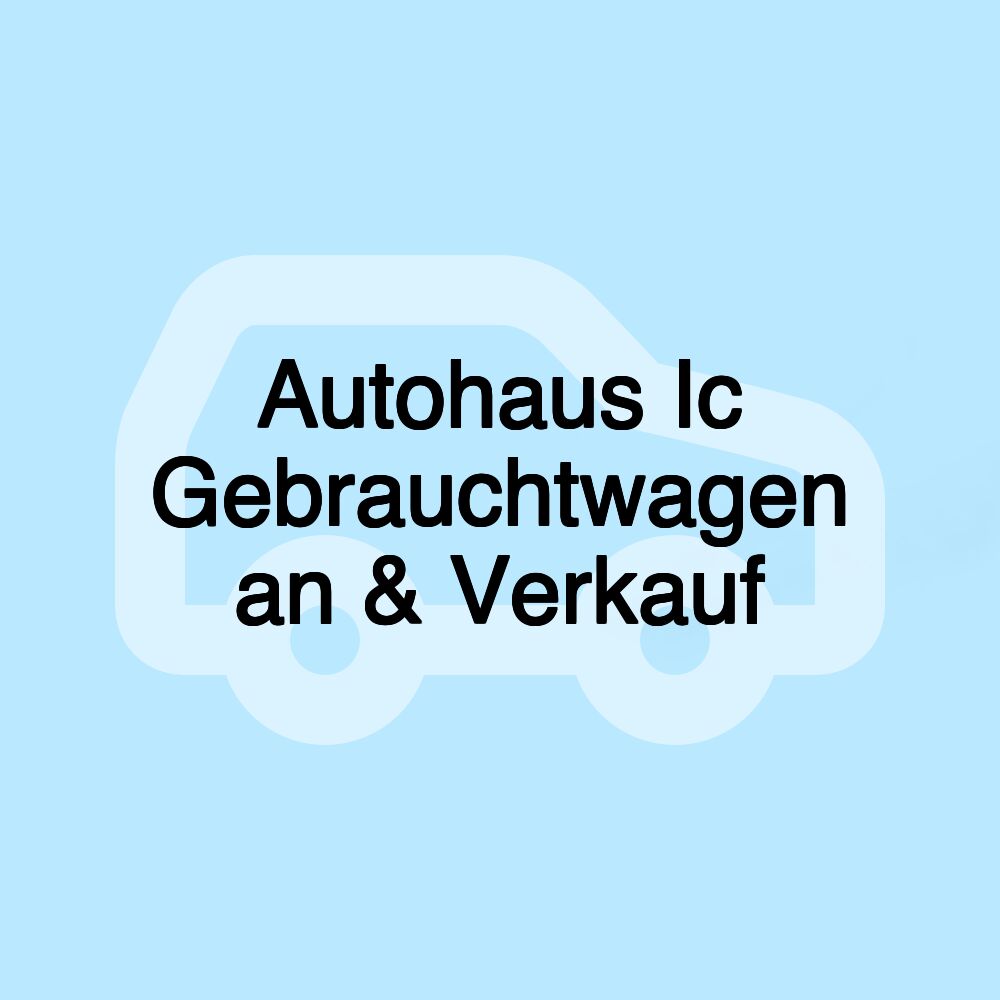 Autohaus Ic Gebrauchtwagen an & Verkauf