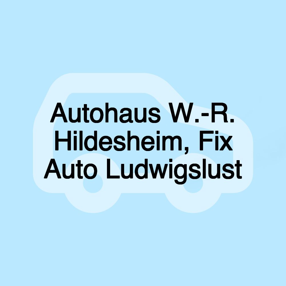 Autohaus W.-R. Hildesheim, Fix Auto Ludwigslust