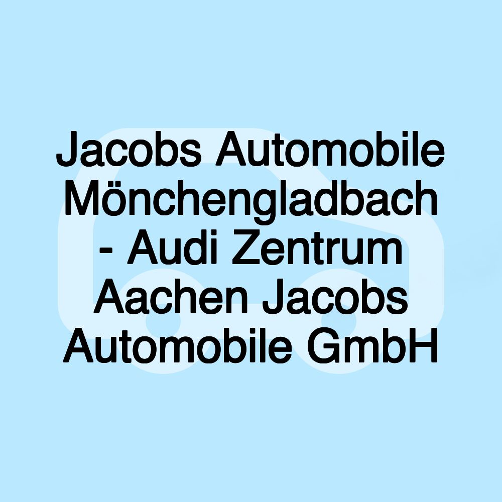 Jacobs Automobile Mönchengladbach - Audi Zentrum Aachen Jacobs Automobile GmbH