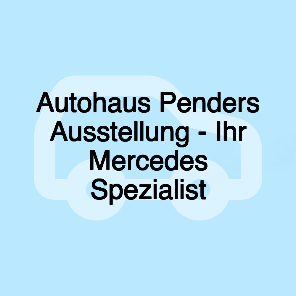 Autohaus Penders Ausstellung - Ihr Mercedes Spezialist