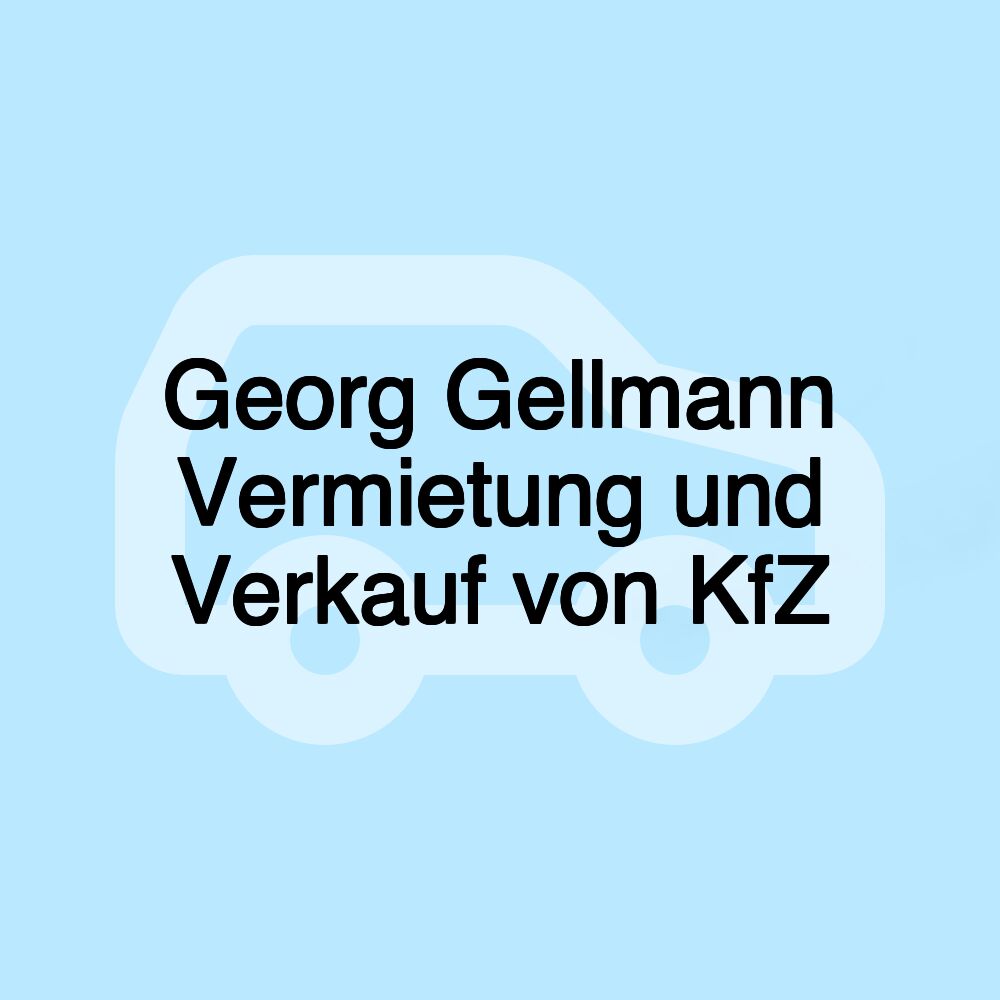 Georg Gellmann Vermietung und Verkauf von KfZ