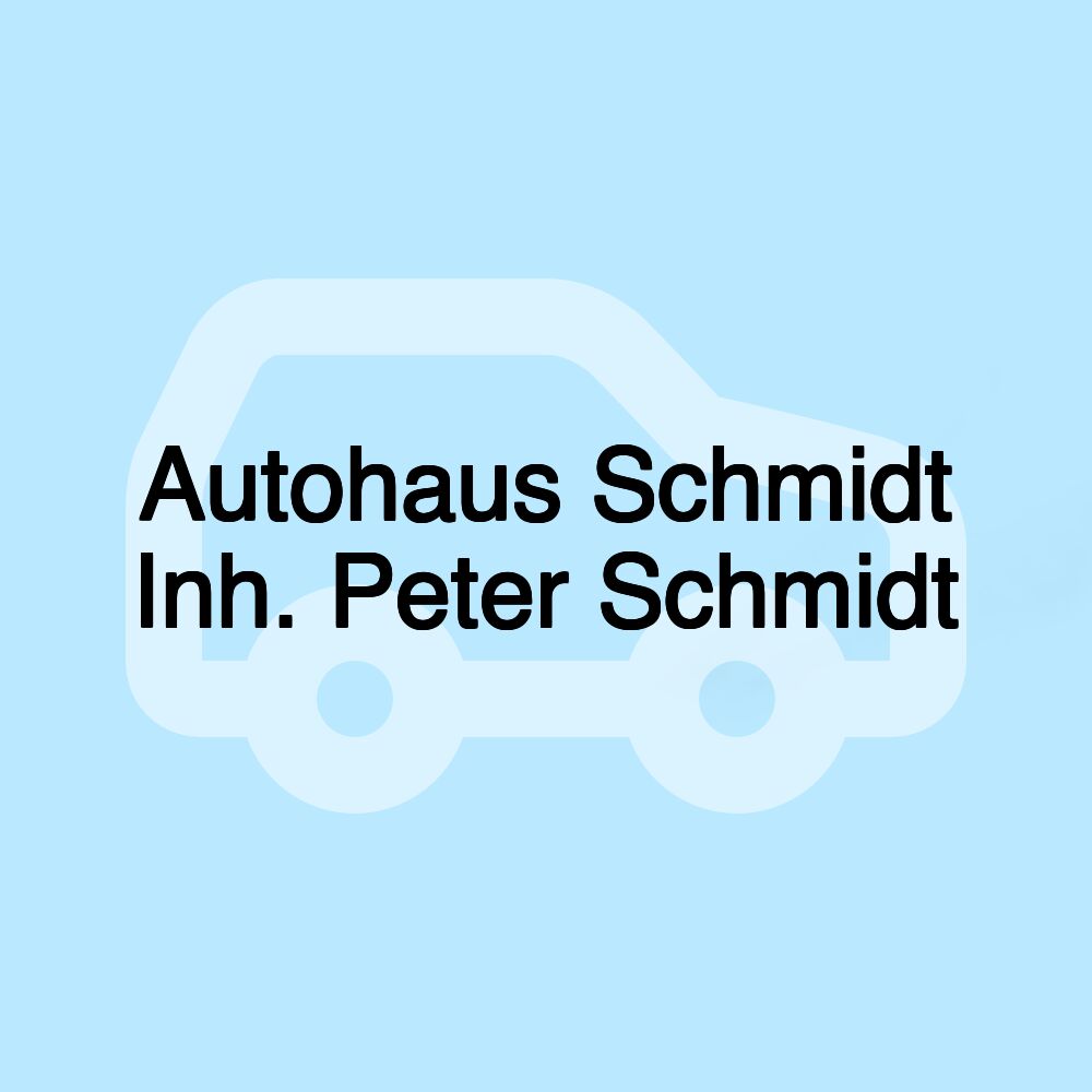 Autohaus Schmidt Inh. Peter Schmidt