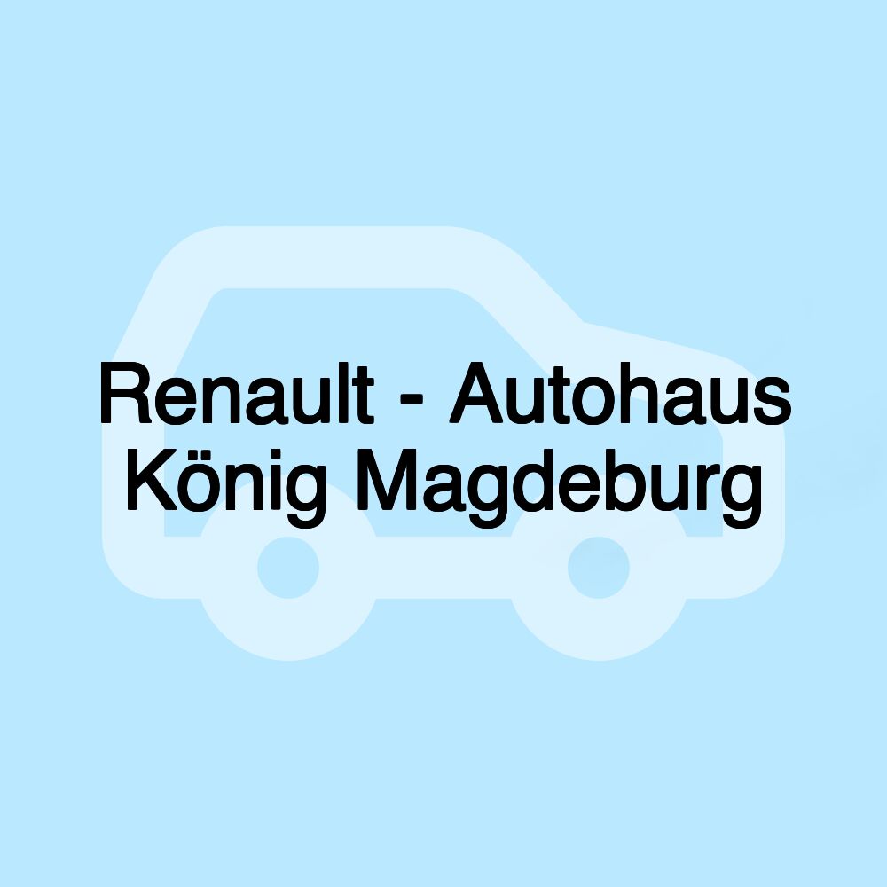 Renault - Autohaus König Magdeburg