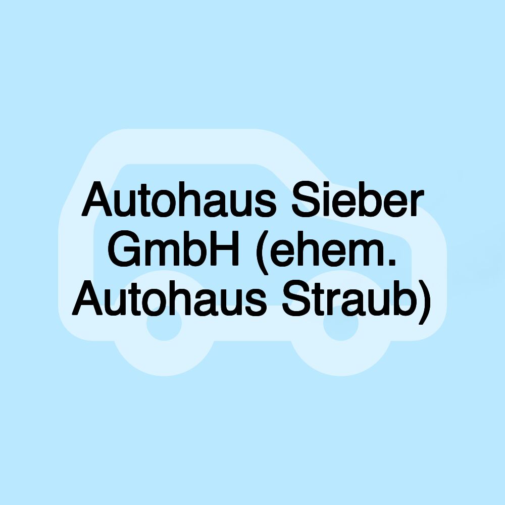 Autohaus Sieber GmbH (ehem. Autohaus Straub)