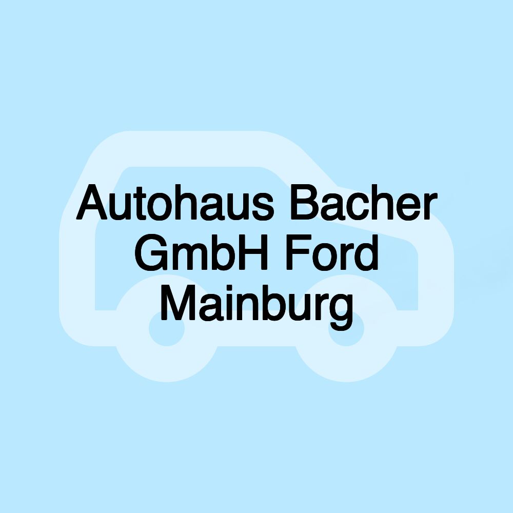 Autohaus Bacher GmbH Ford Mainburg