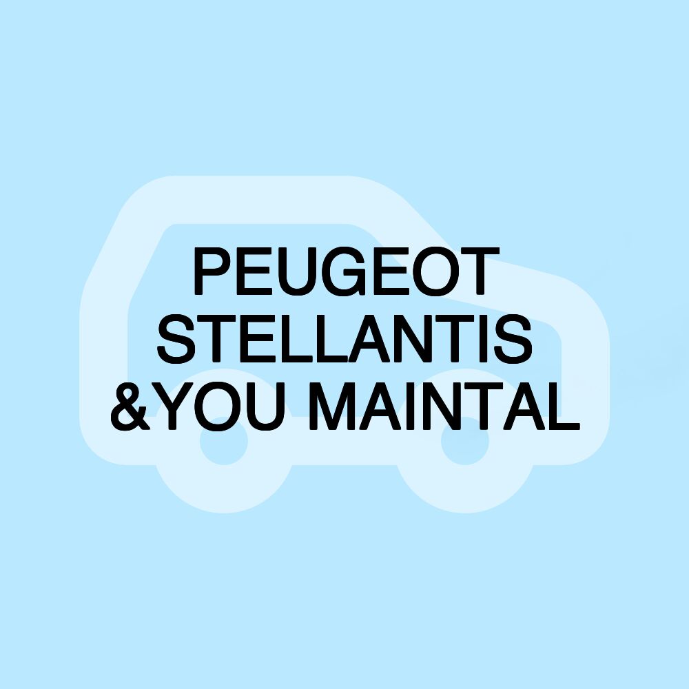 PEUGEOT STELLANTIS &YOU MAINTAL