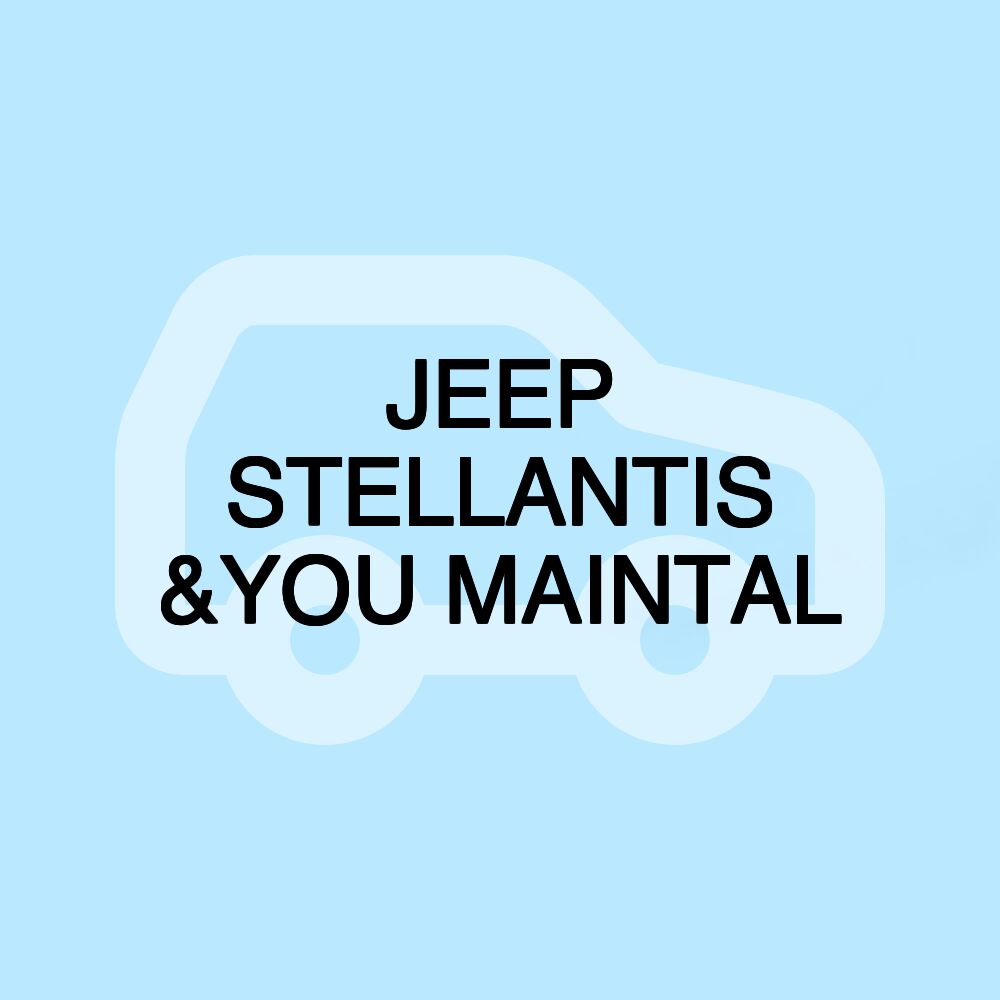 JEEP STELLANTIS &YOU MAINTAL