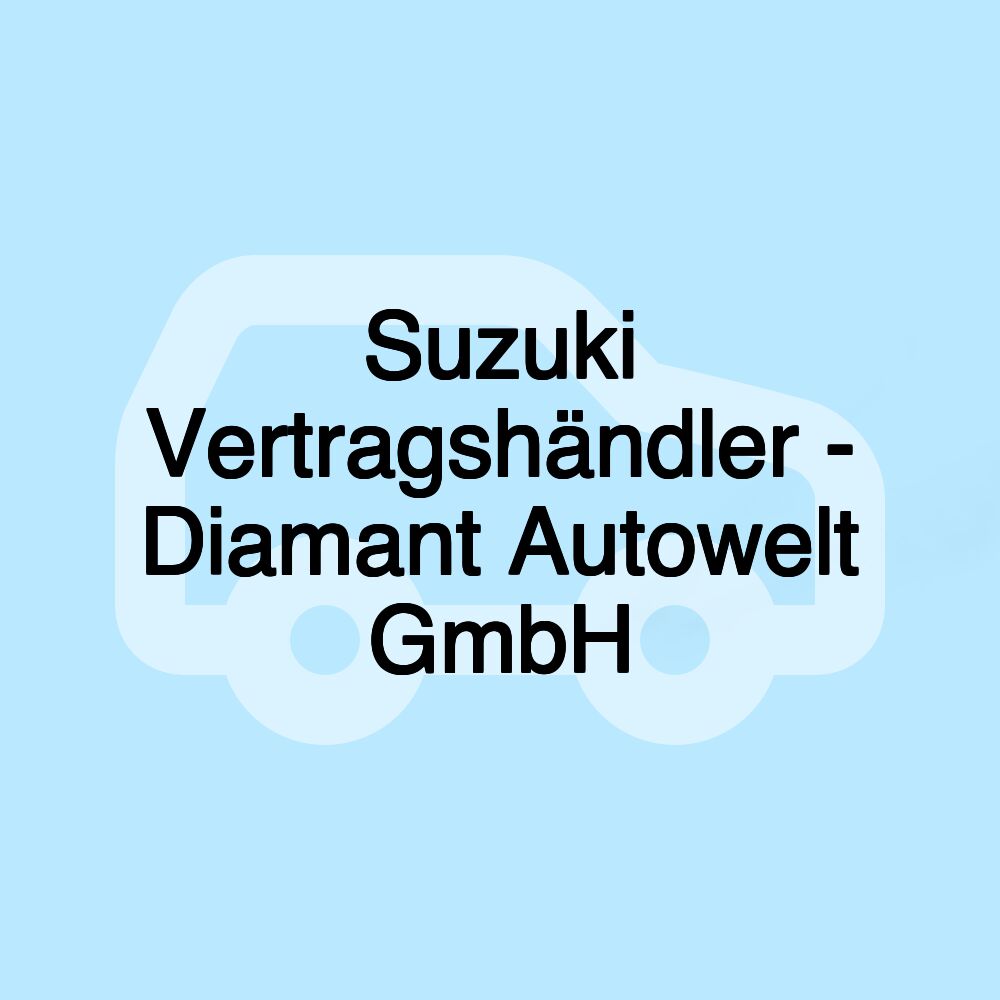 Suzuki Vertragshändler - Diamant Autowelt GmbH